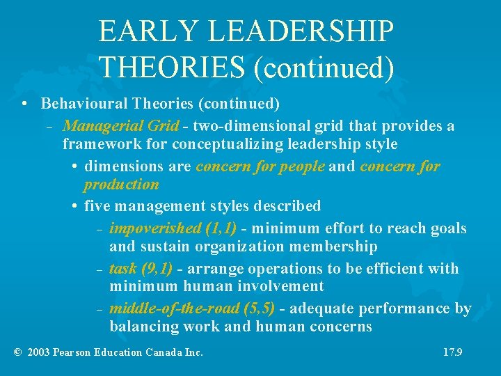 EARLY LEADERSHIP THEORIES (continued) • Behavioural Theories (continued) – Managerial Grid - two-dimensional grid