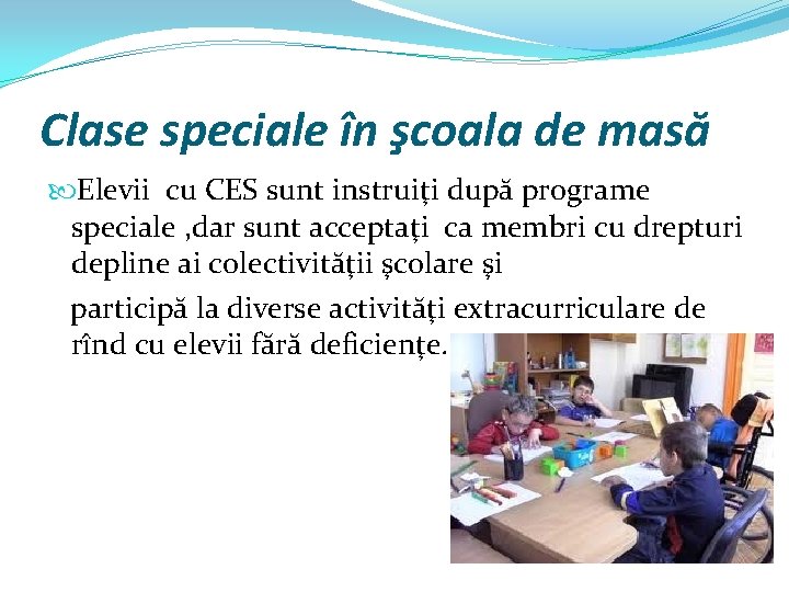Clase speciale în şcoala de masă Elevii cu CES sunt instruiţi după programe speciale