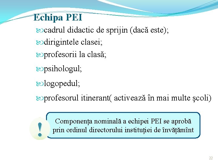 Echipa PEI cadrul didactic de sprijin (dacă este); dirigintele clasei; profesorii la clasă; psihologul;