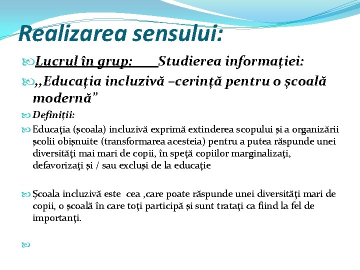 Realizarea sensului: Lucrul în grup: Studierea informaţiei: , , Educaţia incluzivă –cerinţă pentru o