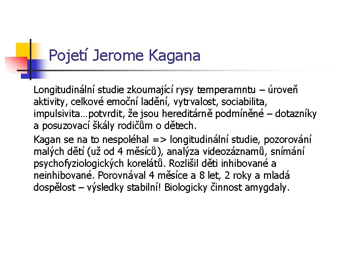 Pojetí Jerome Kagana Longitudinální studie zkoumající rysy temperamntu – úroveň aktivity, celkové emoční ladění,
