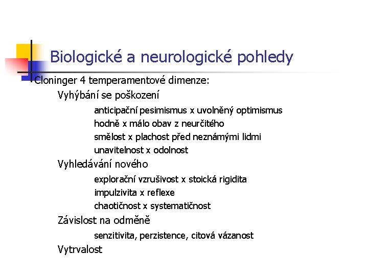 Biologické a neurologické pohledy Cloninger 4 temperamentové dimenze: Vyhýbání se poškození anticipační pesimismus x