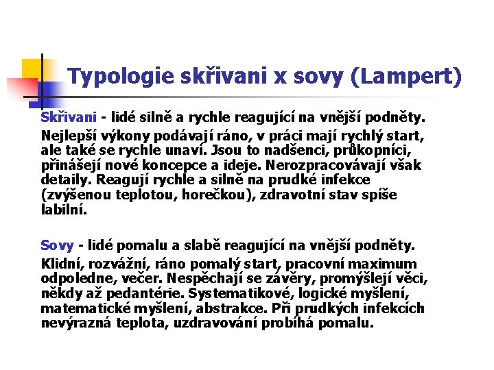 Typologie skřivani x sovy (Lampert) Skřivani - lidé silně a rychle reagující na vnější