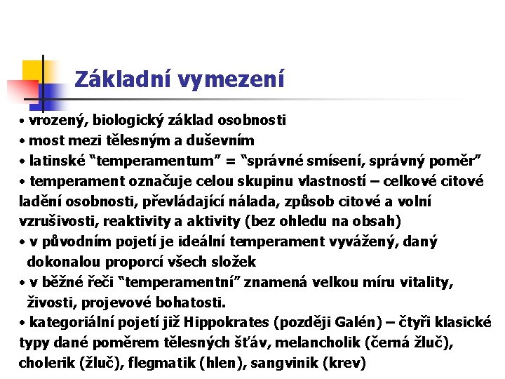 Základní vymezení • vrozený, biologický základ osobnosti • most mezi tělesným a duševním •