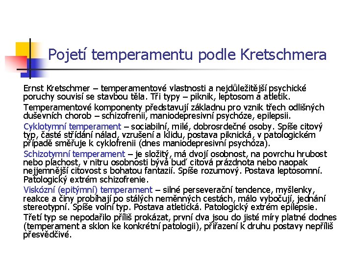 Pojetí temperamentu podle Kretschmera Ernst Kretschmer – temperamentové vlastnosti a nejdůležitější psychické poruchy souvisí
