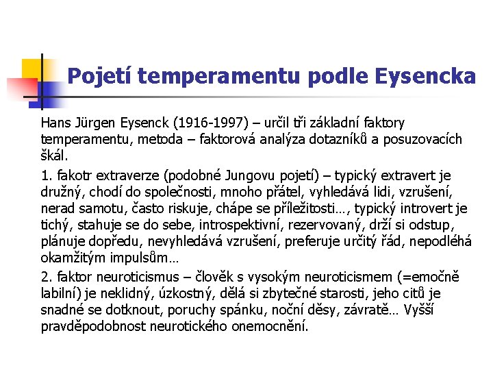Pojetí temperamentu podle Eysencka Hans Jürgen Eysenck (1916 -1997) – určil tři základní faktory