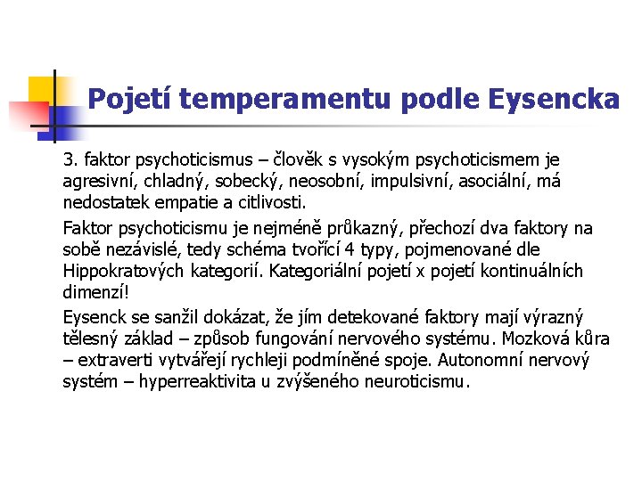 Pojetí temperamentu podle Eysencka 3. faktor psychoticismus – člověk s vysokým psychoticismem je agresivní,