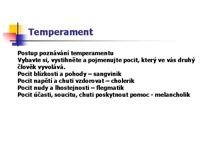Temperament Postup poznávání temperamentu Vybavte si, vystihněte a pojmenujte pocit, který ve vás druhý