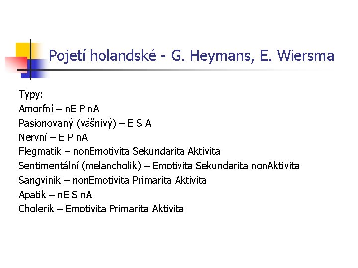 Pojetí holandské - G. Heymans, E. Wiersma Typy: Amorfní – n. E P n.