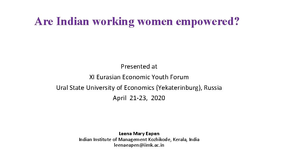 Are Indian working women empowered? Presented at XI Eurasian Economic Youth Forum Ural State