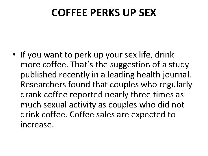 COFFEE PERKS UP SEX • If you want to perk up your sex life,