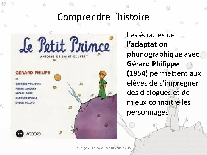 Comprendre l’histoire Les écoutes de l’adaptation phonographique avec Gérard Philippe (1954) permettent aux élèves Comprendre l’histoire Les écoutes de l’adaptation phonographique avec Gérard Philippe (1954) permettent aux élèves