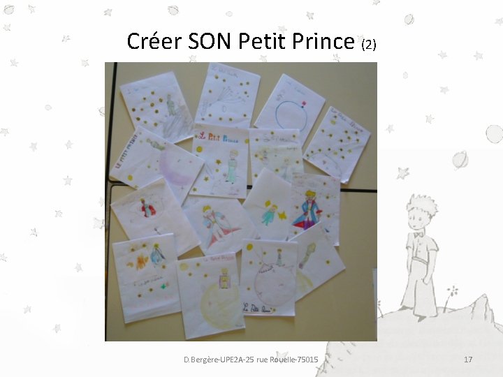 Créer SON Petit Prince (2) D. Bergère-UPE 2 A-25 rue Rouelle-75015 17 Créer SON Petit Prince (2) D. Bergère-UPE 2 A-25 rue Rouelle-75015 17