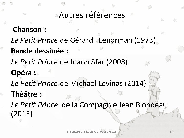 Autres références Chanson : Le Petit Prince de Gérard Lenorman (1973) Bande dessinée : Autres références Chanson : Le Petit Prince de Gérard Lenorman (1973) Bande dessinée :