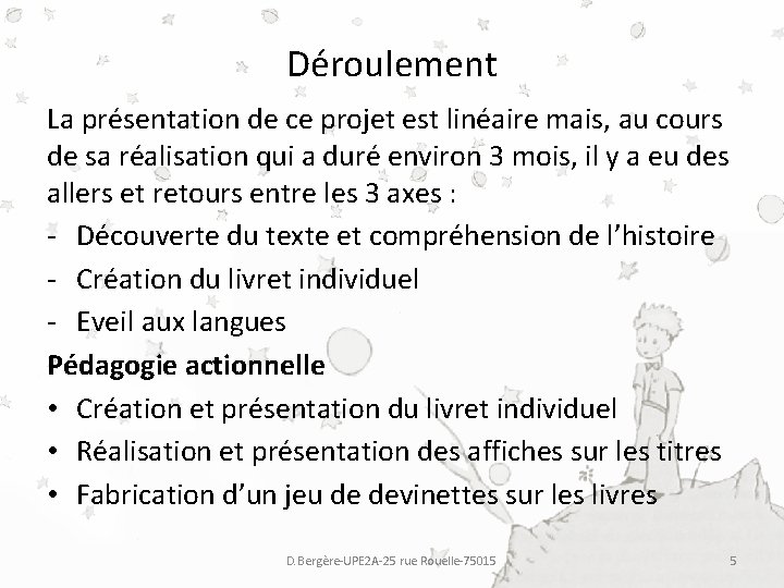 Déroulement La présentation de ce projet est linéaire mais, au cours de sa réalisation Déroulement La présentation de ce projet est linéaire mais, au cours de sa réalisation