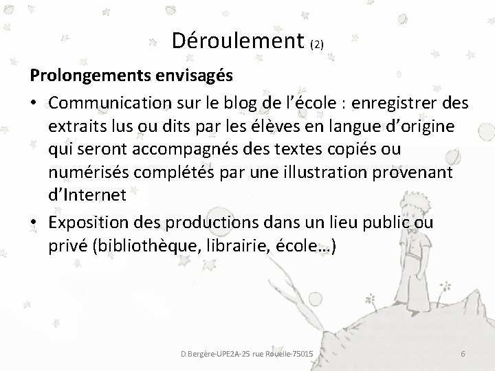 Déroulement (2) Prolongements envisagés • Communication sur le blog de l’école : enregistrer des Déroulement (2) Prolongements envisagés • Communication sur le blog de l’école : enregistrer des
