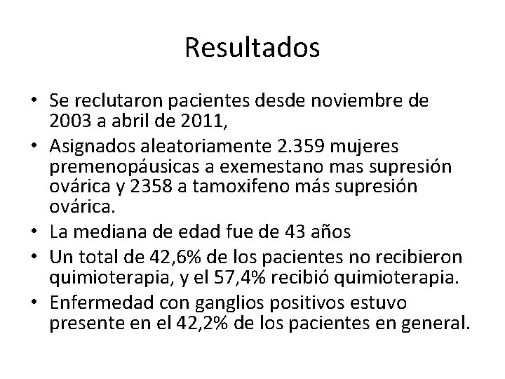 Resultados • Se reclutaron pacientes desde noviembre de 2003 a abril de 2011, •