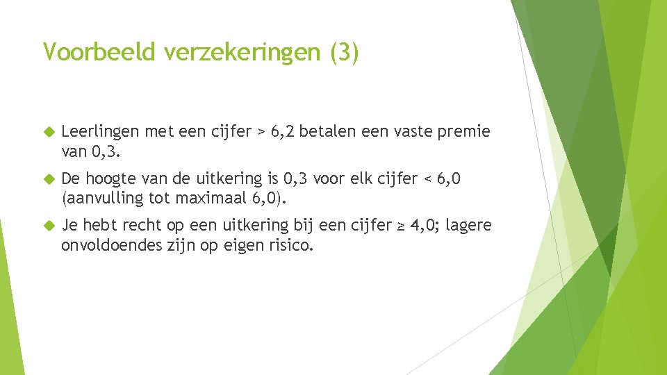 Voorbeeld verzekeringen (3) Leerlingen met een cijfer > 6, 2 betalen een vaste premie