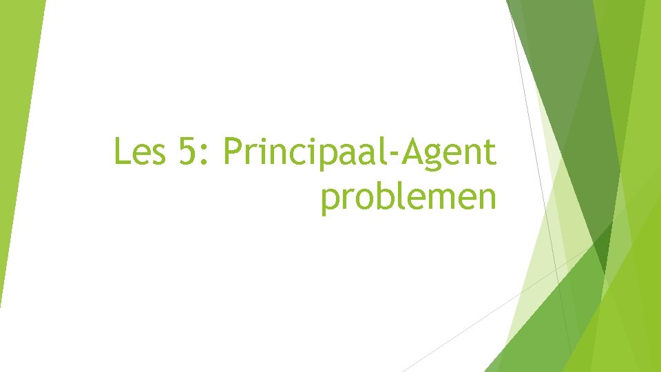 Les 5: Principaal-Agent problemen 