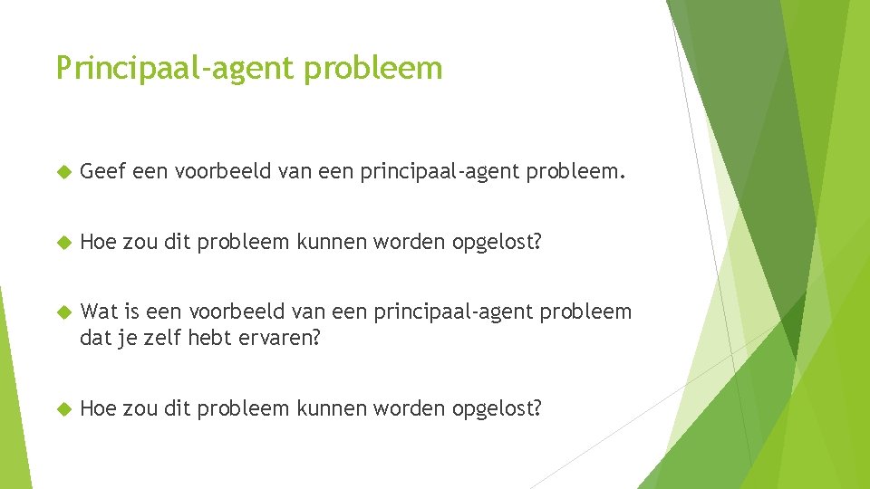 Principaal-agent probleem Geef een voorbeeld van een principaal-agent probleem. Hoe zou dit probleem kunnen