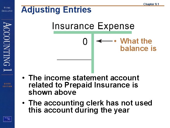 Adjusting Entries Chapter 9. 1 • What the balance is • The income statement
