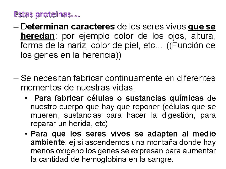 Estas proteinas…. – Determinan caracteres de los seres vivos que se heredan: por ejemplo