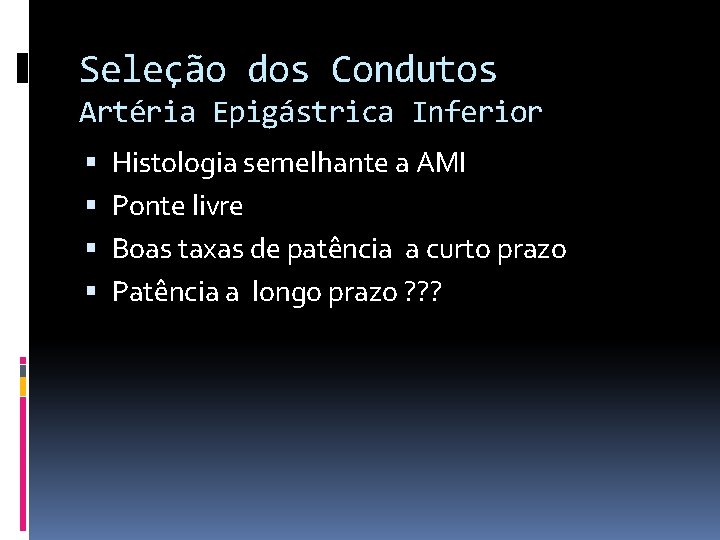 Seleção dos Condutos Artéria Epigástrica Inferior Histologia semelhante a AMI Ponte livre Boas taxas