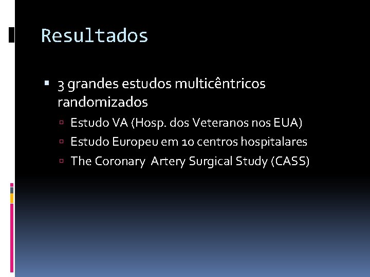 Resultados 3 grandes estudos multicêntricos randomizados Estudo VA (Hosp. dos Veteranos EUA) Estudo Europeu