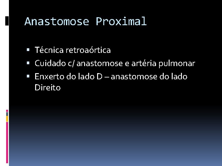 Anastomose Proximal Técnica retroaórtica Cuidado c/ anastomose e artéria pulmonar Enxerto do lado D