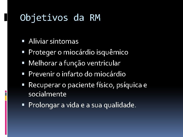 Objetivos da RM Aliviar sintomas Proteger o miocárdio isquêmico Melhorar a função ventricular Prevenir