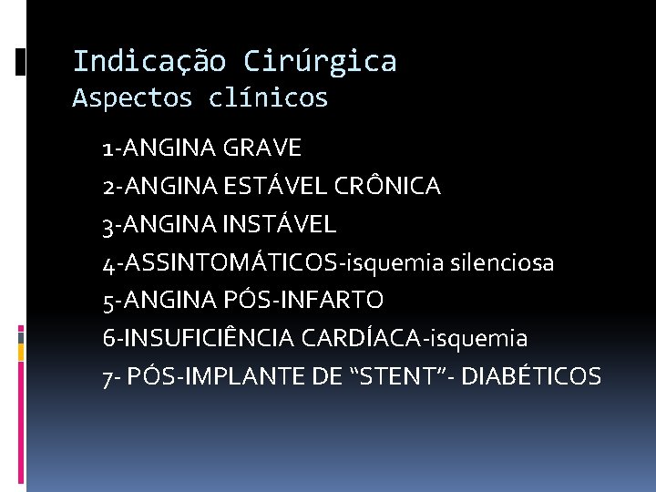 Indicação Cirúrgica Aspectos clínicos 1 -ANGINA GRAVE 2 -ANGINA ESTÁVEL CRÔNICA 3 -ANGINA INSTÁVEL