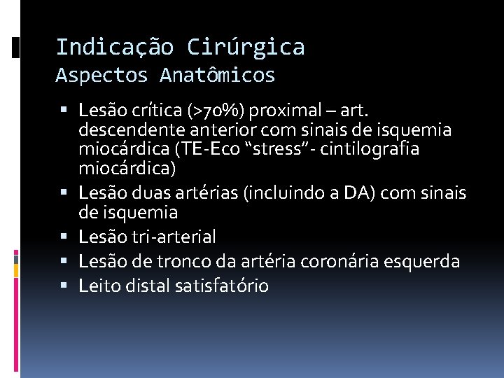 Indicação Cirúrgica Aspectos Anatômicos Lesão crítica (>70%) proximal – art. descendente anterior com sinais