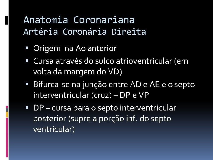 Anatomia Coronariana Artéria Coronária Direita Origem na Ao anterior Cursa através do sulco atrioventricular