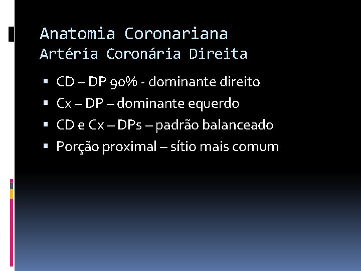 Anatomia Coronariana Artéria Coronária Direita CD – DP 90% - dominante direito Cx –