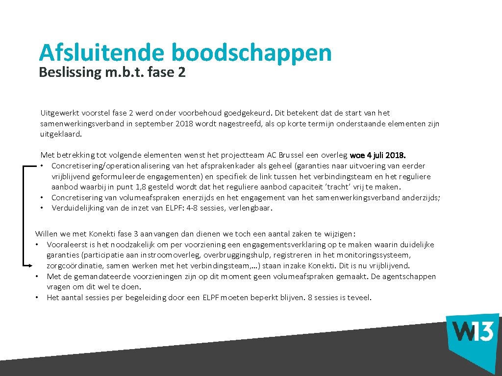 Afsluitende boodschappen Beslissing m. b. t. fase 2 Uitgewerkt voorstel fase 2 werd onder