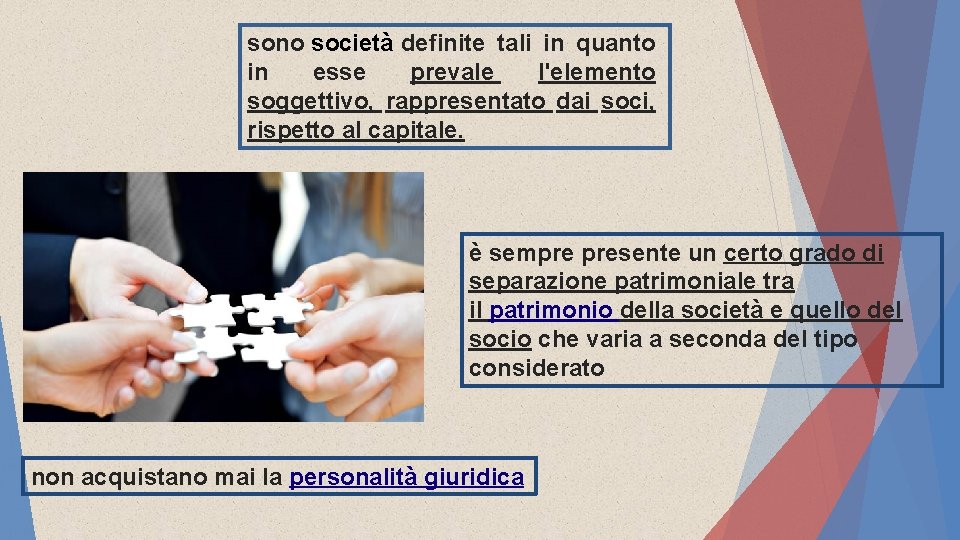 sono società definite tali in quanto in esse prevale l'elemento soggettivo, rappresentato dai soci,