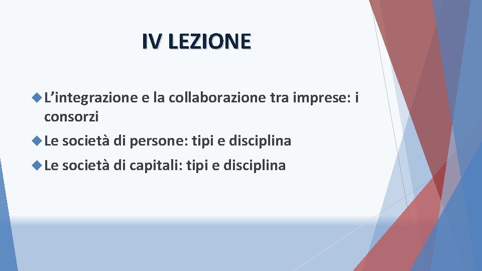 IV LEZIONE L’integrazione e la collaborazione tra imprese: i consorzi Le società di persone: