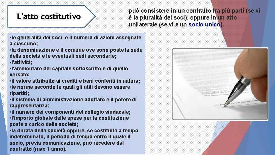 L'atto costitutivo può consistere in un contratto tra più parti (se vi è la