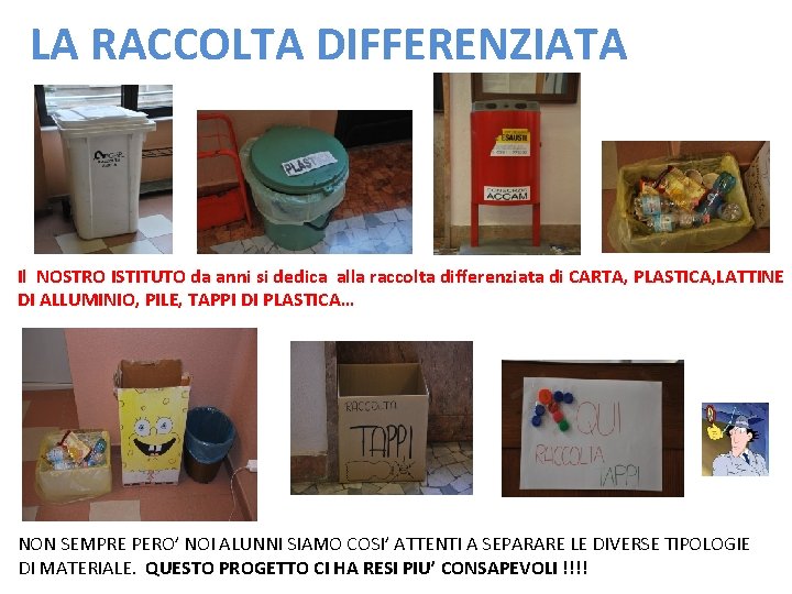 LA RACCOLTA DIFFERENZIATA Il NOSTRO ISTITUTO da anni si dedica alla raccolta differenziata di