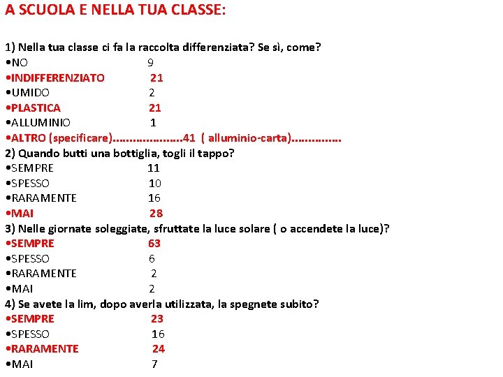 A SCUOLA E NELLA TUA CLASSE: 1) Nella tua classe ci fa la raccolta A SCUOLA E NELLA TUA CLASSE: 1) Nella tua classe ci fa la raccolta