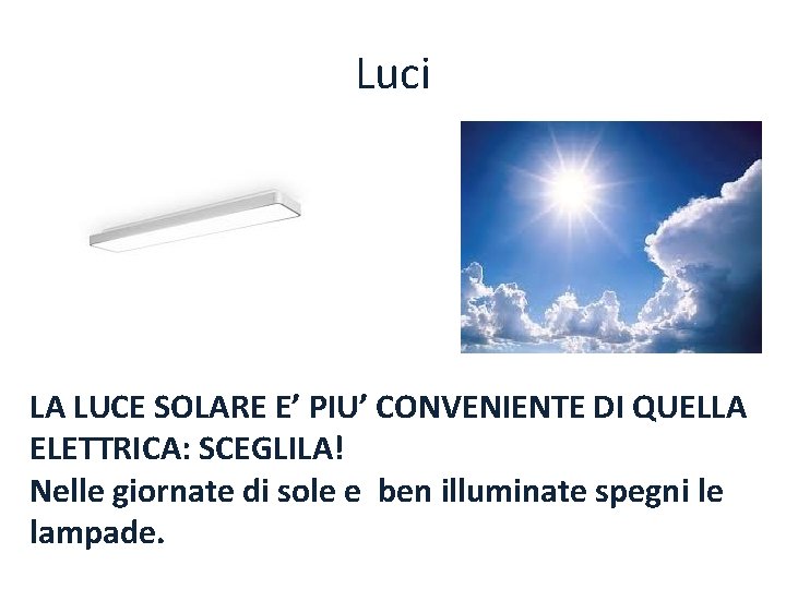 Luci LA LUCE SOLARE E’ PIU’ CONVENIENTE DI QUELLA ELETTRICA: SCEGLILA! Nelle giornate di