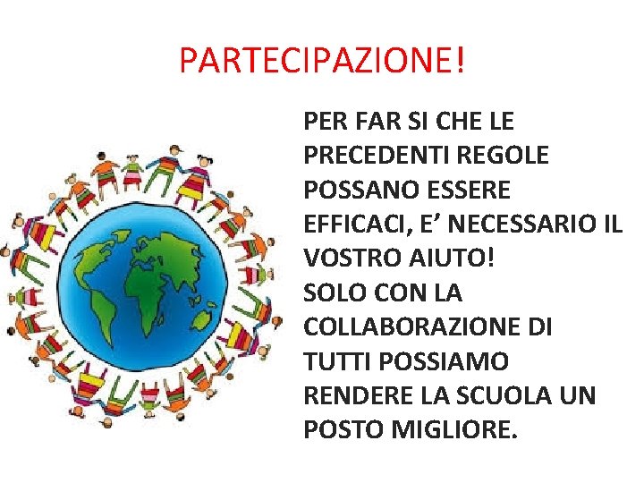 PARTECIPAZIONE! PER FAR SI CHE LE PRECEDENTI REGOLE POSSANO ESSERE EFFICACI, E’ NECESSARIO IL