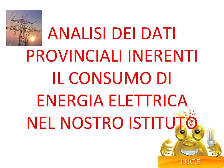 ANALISI DEI DATI PROVINCIALI INERENTI IL CONSUMO DI ENERGIA ELETTRICA NEL NOSTRO ISTITUTO 