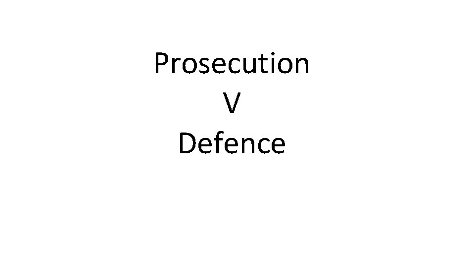 Prosecution V Defence 