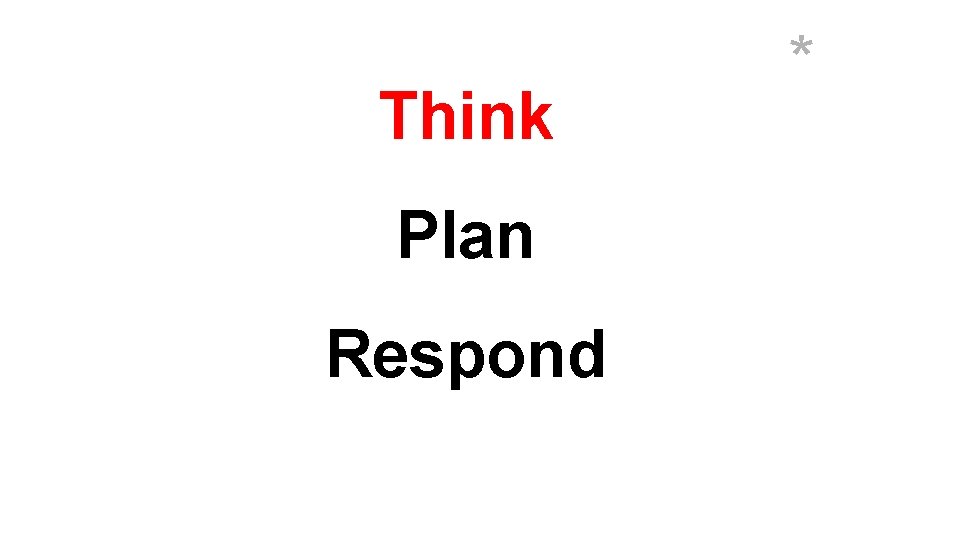 Think Plan Respond * 