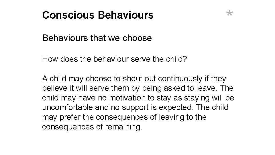 Conscious Behaviours * Behaviours that we choose How does the behaviour serve the child?