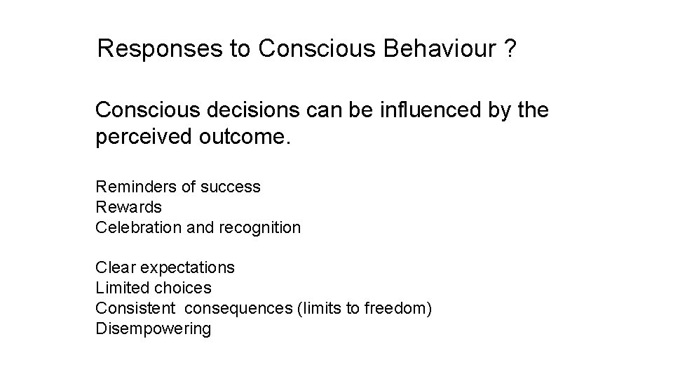 Responses to Conscious Behaviour ? Conscious decisions can be influenced by the perceived outcome.