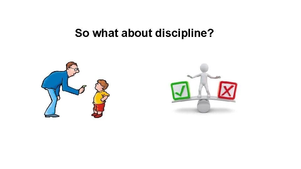 So what about discipline? 