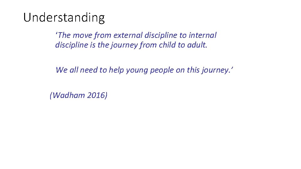 Understanding ‘The move from external discipline to internal discipline is the journey from child