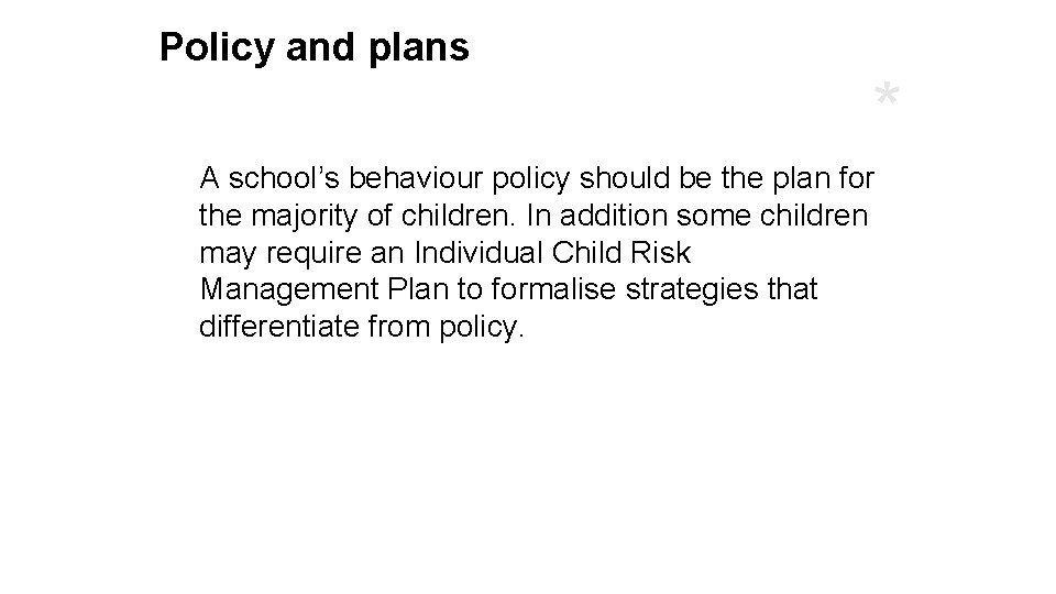 Policy and plans * A school’s behaviour policy should be the plan for the